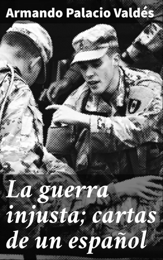 LA GUERRA INJUSTA; CARTAS DE UN ESPAÑOL EBOOK
