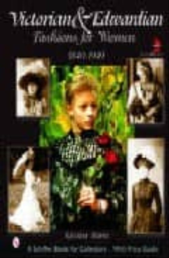 Victorian And Edwardian Fashion For Women 1840-1919 (with Price G Uide