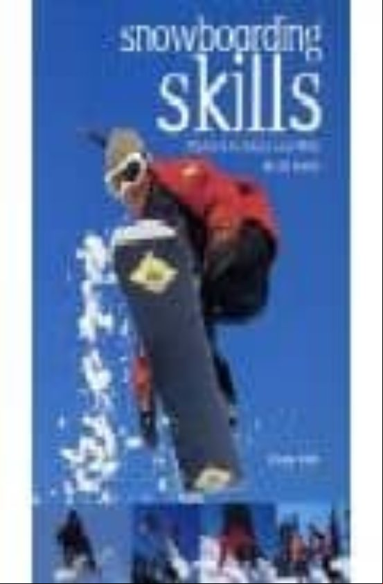 SNOWBOARDING SKILLS: THE BACK-TO-BASICS ESSENTIALS FOR ALL LEVELS (edición en inglés) SNOWBOARDING SKILLS: THE BACK-TO-BASICS ESSENTIALS FOR ALL LEVELS (edición en inglés)