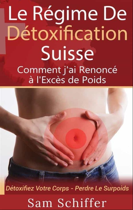 LE RÉGIME DE DÉTOXIFICATION SUISSE : COMMENT JAI RENONCÉ À LEXCÈS DE POIDS EBOOK (edición en francés)