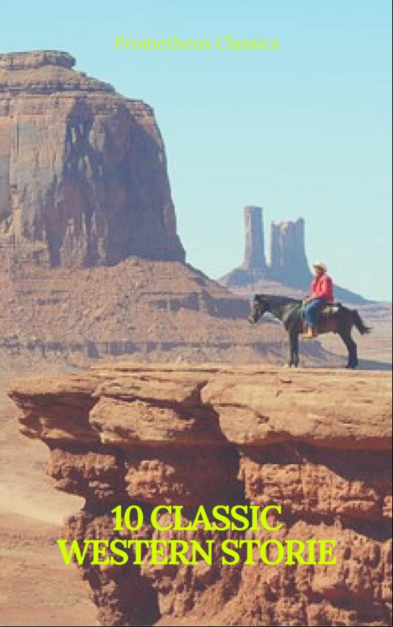 10 CLASSICS WESTERN STORIES (PROMETHEUS CLASSICS) : THE LAST OF THE MOHICANS, THE PRAIRIE, ASTORIA, HIDDEN WATER, THE BRIDGE OF THE GODS... EBOOK (edición en inglés)