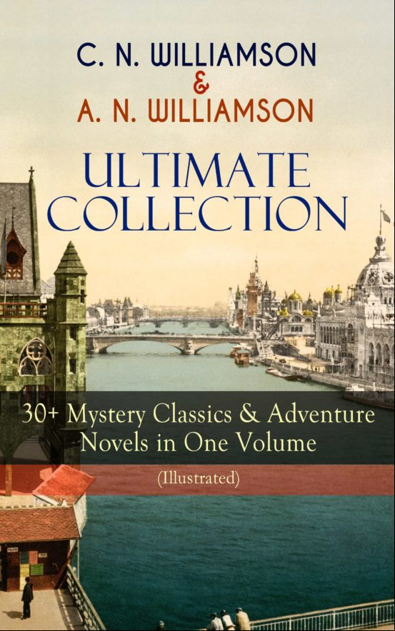 C. N. Williamson & A. N. Williamson Ultimate Collection: 30+ Mystery C
