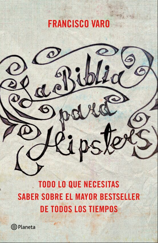 La Biblia Para Hipsters: Todo Lo Que Necesitas Saber Sobre El Mayor Be