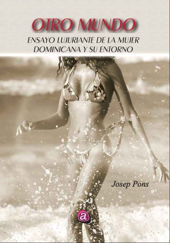 Otro Mundo: Ensayo Lujuriante De La Mujer Dominicana Y Su Entorno