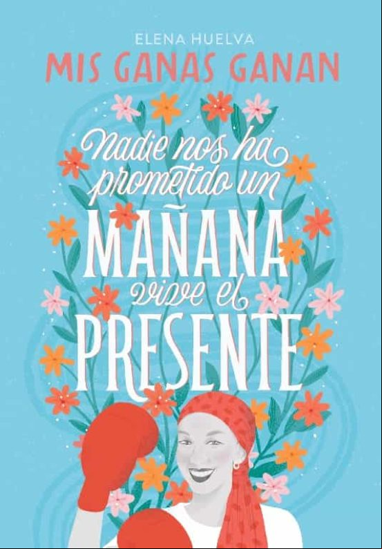 Mis Ganas Ganan. Nadie Nos Ha Prometido Un Mañana Vive El Presente (eb