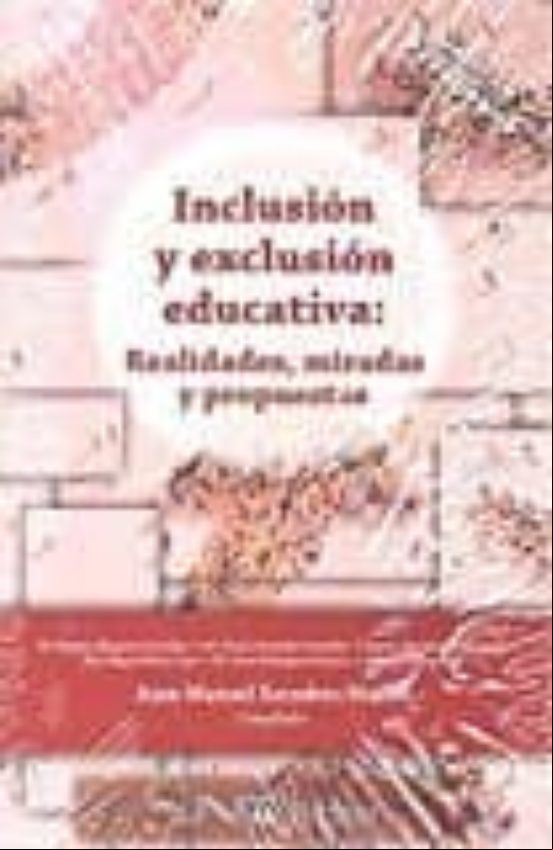 INCLUSION Y EXCLUSION EDUCATIVA: REALIDADES, MIRADAS Y PROPUESTAS INCLUSION Y EXCLUSION EDUCATIVA: REALIDADES, MIRADAS Y PROPUESTAS