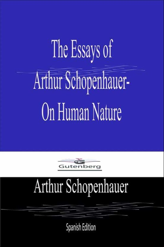 The Essays Of Arthur Schopenhauer- On Human Nature (spanish Edition)