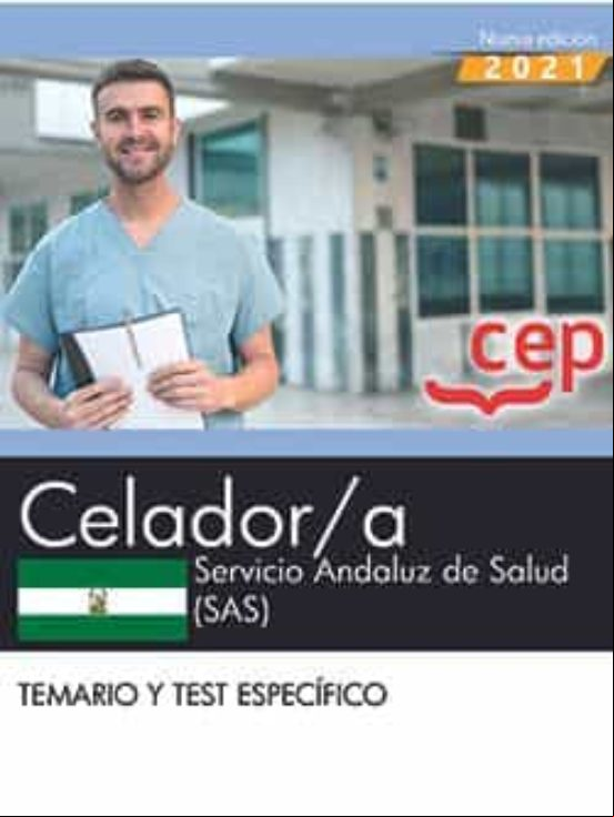 Celador/a. Servicio Andaluz De Salud (sas). Temario Y Test Especifico Celador/a. Servicio Andaluz De Salud (sas). Temario Y Test Especifico