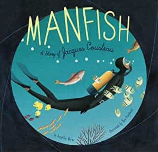 Manfish: A Story Of Jacques Cousteau Manfish: A Story Of Jacques Cousteau