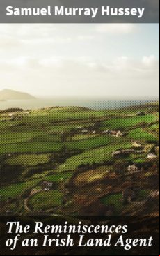 THE REMINISCENCES OF AN IRISH LAND AGENT EBOOK (edición en inglés)