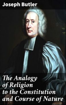 THE ANALOGY OF RELIGION TO THE CONSTITUTION AND COURSE OF NATURE EBOOK (edición en inglés)