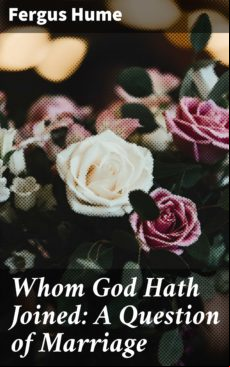 Whom God Hath ed: A Question Of Marriage (ebook)
