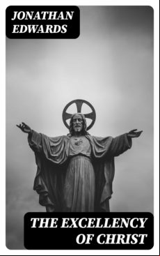 The Excellency Of Christ (ebook)