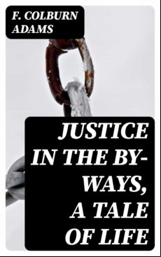 Justice In The By-ways A Tale Of Life (ebook)