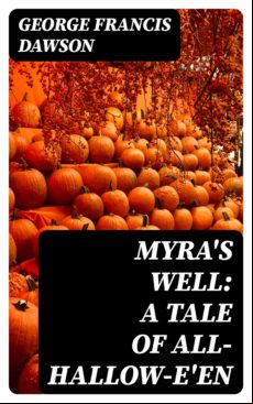 Myras Well: A Tale Of All-hallow-een (ebook)