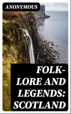 Folk-lore And Legends: Scotland (ebook)