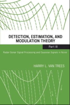 DETECTION, ESTIMATION, AND MODULATION THEORY, PART III: RADAR-SONAR SIGNAL PROCESSING AND GAUSSIAN SIGNALS IN NOISE (edición en inglés)