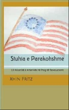 Stuhia E Parakohshme: 13 Kolonite E Amerikes Ne Prag Te Revolucionit