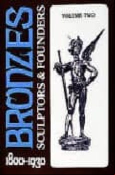 Bronzes: Sculptors And Founders 1800-1930 (volumen 2)