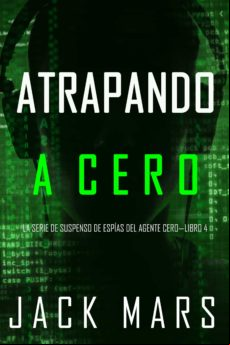 Atrapando A Cero (la Serie De Suspenso De Espías Del Agente Cero—libro