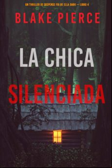 La Chica Silenciada (un Thriller De Suspense Fbi De Ella Dark – Libro
