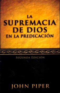 La Supremacía De Dios En La Predicación (ebook)