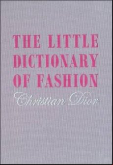 The Little Dictionary Of Fashion: A Guide To Dress Sense For Every Wom