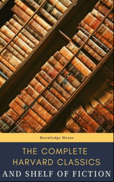 The Complete Harvard Classics And Shelf Of Fiction (ebook)