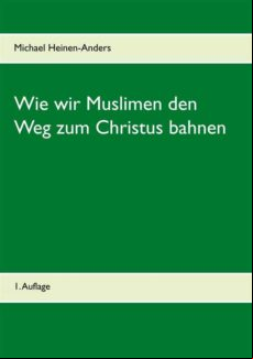 WIE WIR MUSLIMEN DEN WEG ZUM CHRISTUS BAHNEN EBOOK (edición en alemán)