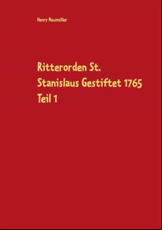 RITTERORDEN ST. STANISLAUS GESTIFTET 1765 TEIL 1 EBOOK (edición en alemán)