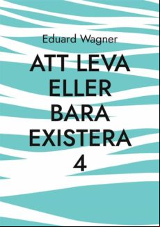 Att Leva Eller Bara Existera 4 (ebook)