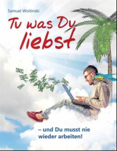 Tu Was Du Liebst - Und Du Musst Nie Wieder Arbeiten! (ebook)