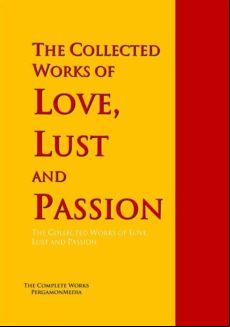 The Collected Works Of Love Lust And ion (ebook)