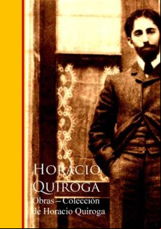 Obras - Coleccion De Horacio Quiroga (ebook)