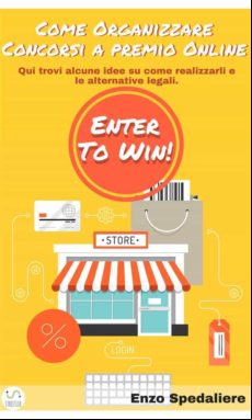 Come Organizzare Concorsi A Premio Online (ebook)