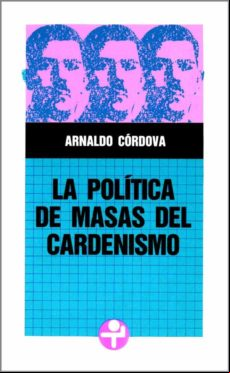 La Política De Masas Del Cardenismo (ebook)