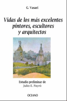 Vidas De Los Más Excelentes Pintores Escultores Y Arquitectos (ebook)