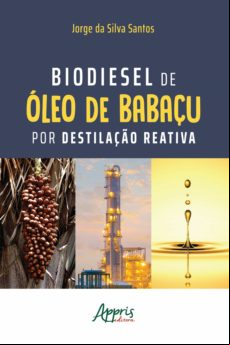 Biodiesel De Óleo De Babaçu Por Destilação Reativa (ebook)