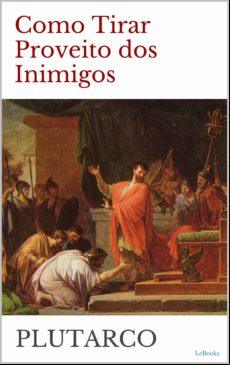 Como Tirar Proveito Dos Inimigos - Plutarco (ebook)