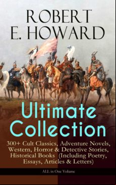 Robert E. Howard Ultimate Collection – 300+ Cult Classics (ebook)