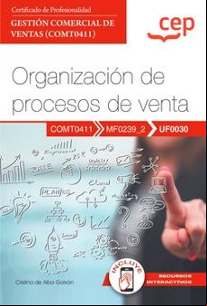 (UF0030) MANUAL ORGANIZACIÓN DE PROCESOS DE VENTA. CERTIFICADOS DE PROFESIONALIDAD. GESTIÓN COMERCIAL DE VENTAS (COMT0411)