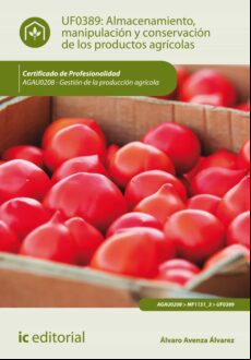 ALMACENAMIENTO, MANIPULACIÓN Y CONSERVACIONES DE LOS PRODUCTOS AGRÍCOLAS. AGAU0208 EBOOK