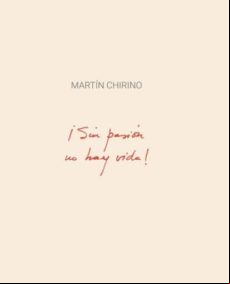 Martin Chirino: ¡sin Pasion No Hay Vida!
