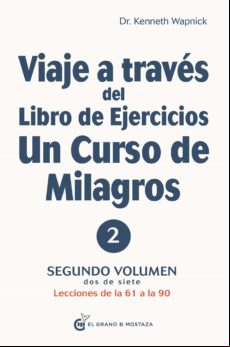 Viaje A Través Del Libro De Ejercicios De Un Curso De Milagros Vol 2 (