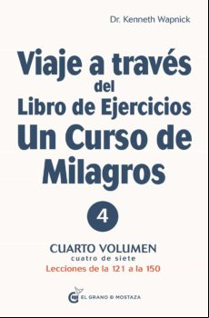 Viaje A Través Del Libro De Ejercicios De Un Curso De Milagros. Volume