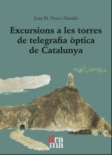 EXCURSIONS A LES TORRES DE TELEGRAFIA OPTICA DE CATALUNYA (edición en catalán)