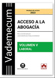  A LA ABOGACÍA VOLUMEN V. LABORAL. PRUEBAS DE  2023. TEMARIO DESARROLLO DE LA MATERIA LABORAL DEL EXAMEN DE  A LA ABOGACIA.