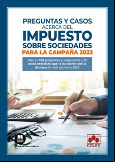 PREGUNTAS Y CASOS ACERCA DEL IMPUESTO SOBRE SOCIEDADES PARA LA CAMPAÑA 2022.