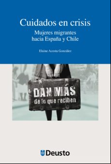 Cuidados En Crisis. Mujeres Migrantes Hacia Espa?a Y Chile (ebook)