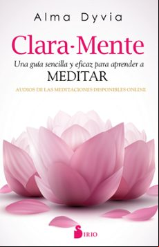 Clara-mente: Una Guia Sencilla Y Eficaz Para Aprender A Meditar